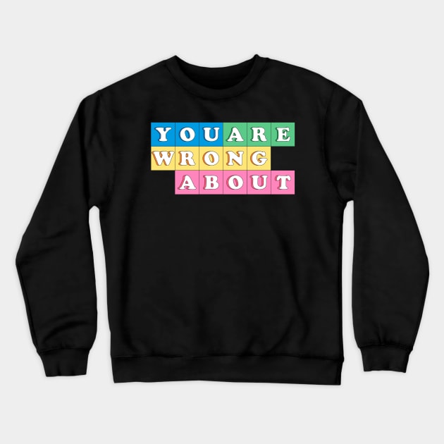 You're Wrong About (10) Crewneck Sweatshirt by yphien